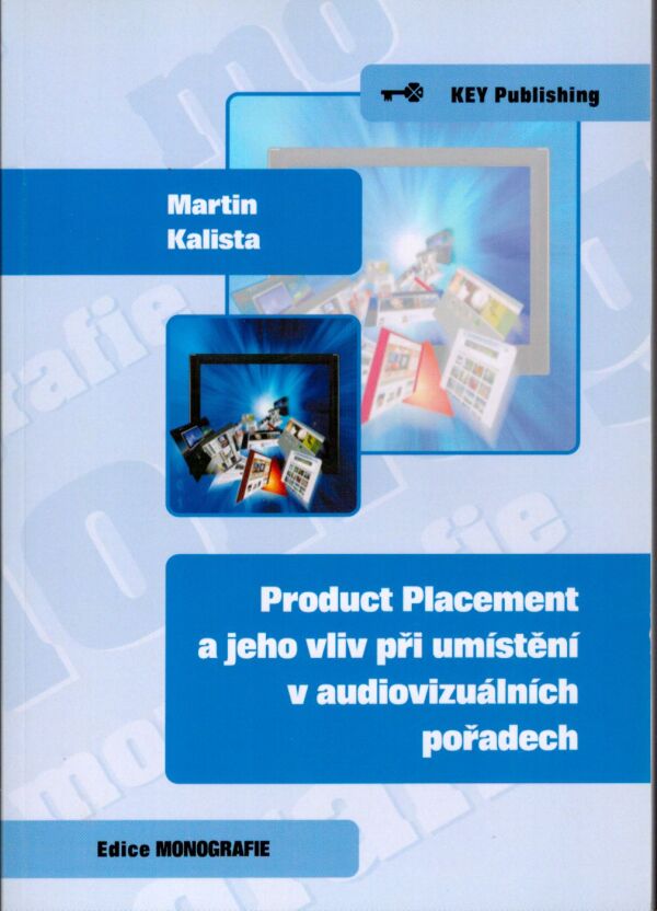 Martin Kalista: PRODUCT PLACEMENT A JEHO VLIV PŘI UMÍSTĚNÍ V AUDIOVIZUÁLNÍCH