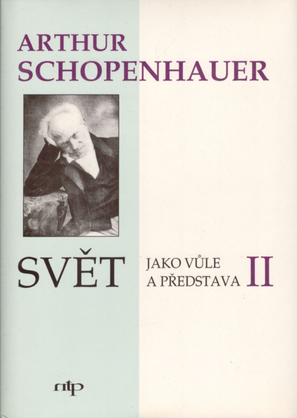 Arthur Schopenhauer: SVĚT JAKO VŮLE A PŘEDSTAVA I.-II.
