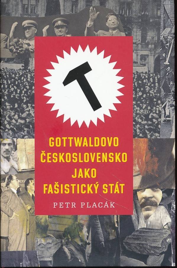 Petr Placák: GOTTWALDOVO ČESKOSLOVENSKO JAKO FAŠISTICKÝ STÁT