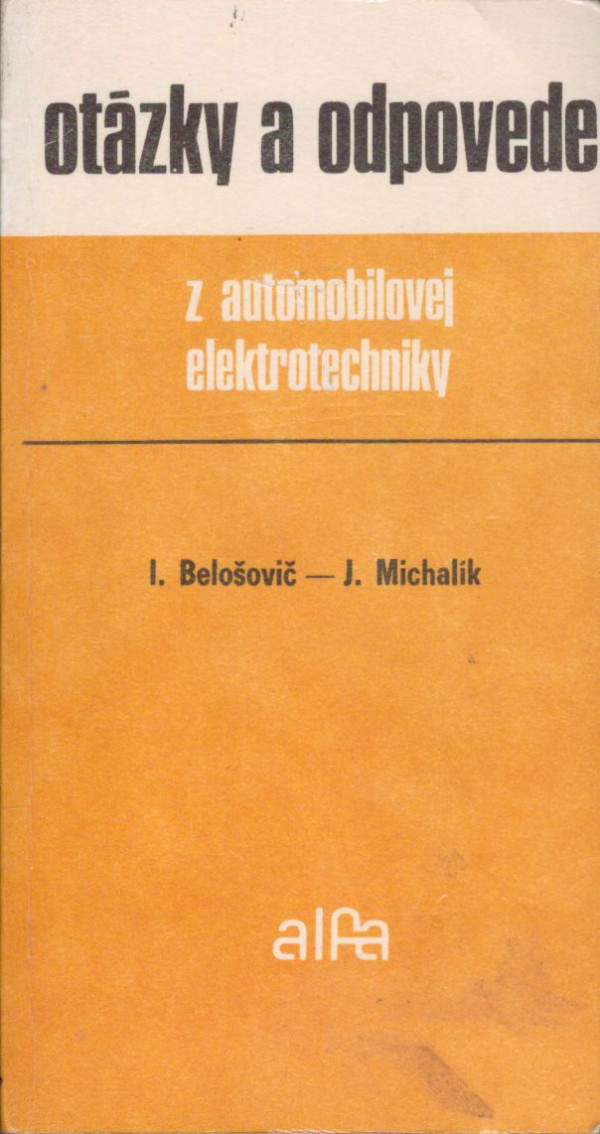 I. Belošovič, J. Michalík: OTÁZKY A ODPOVEDE Z AUTOMOBILOVEJ ELEKTROTECHNIKY