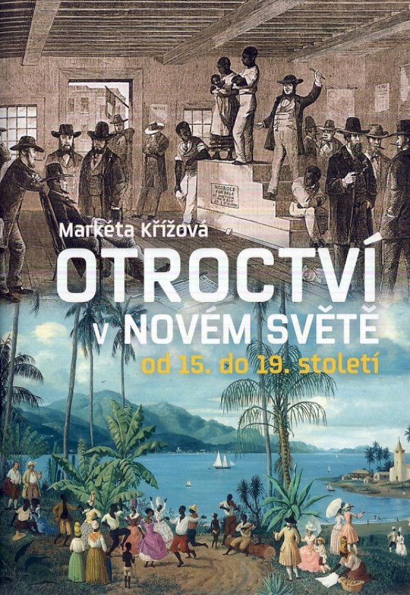 Markéta Křížová: OTROCTVÍ V NOVÉM SVĚTĚ OD 15. DO 19 STOLETÍ