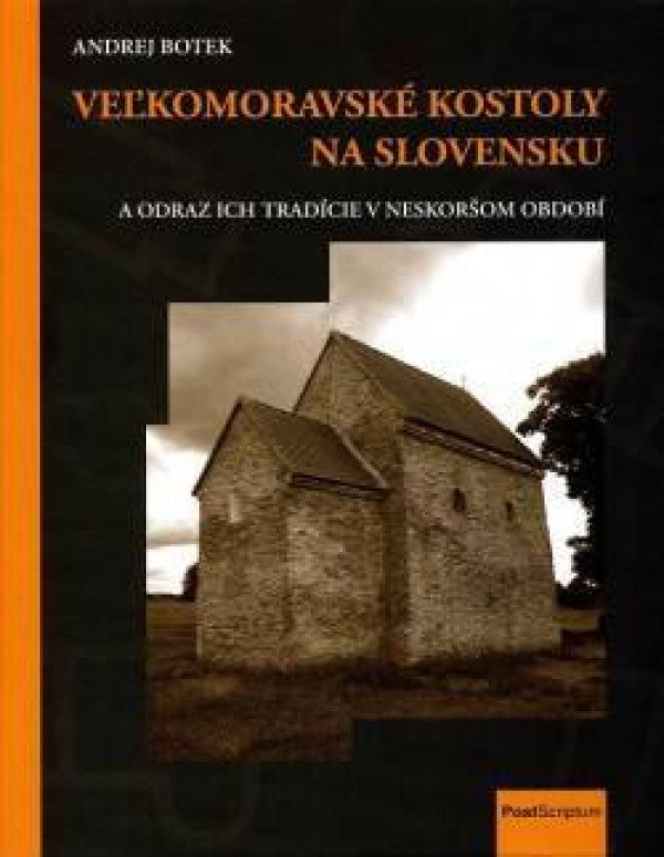 Andrej Botek: VEĽKOMORAVSKÉ KOSTOLY NA SLOVENSKU A ODRAZ ICH TRADÍCIE V NESKORŠOM OBDOBÍ