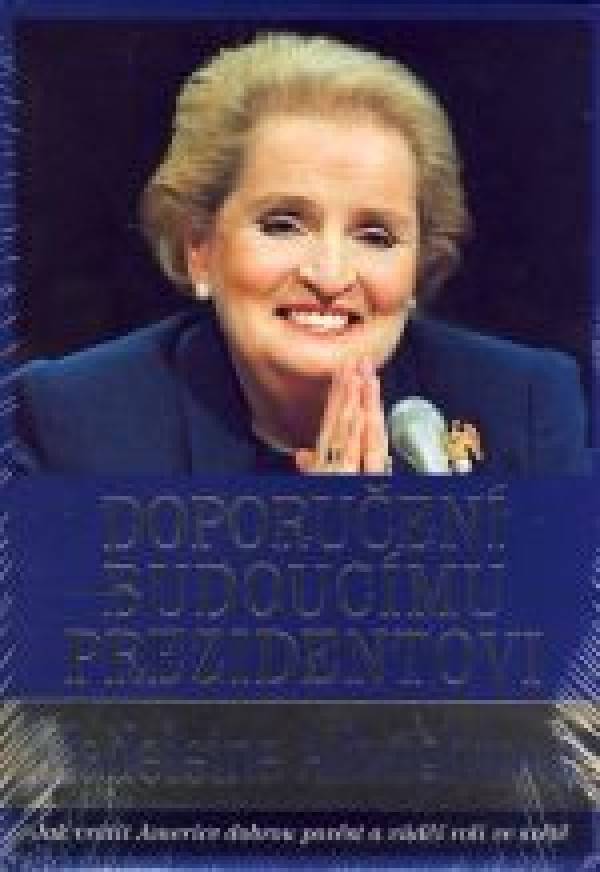 Madeleine Albrightová: DOPORUČENÍ BUDOUCÍMU PREZIDENTOVI