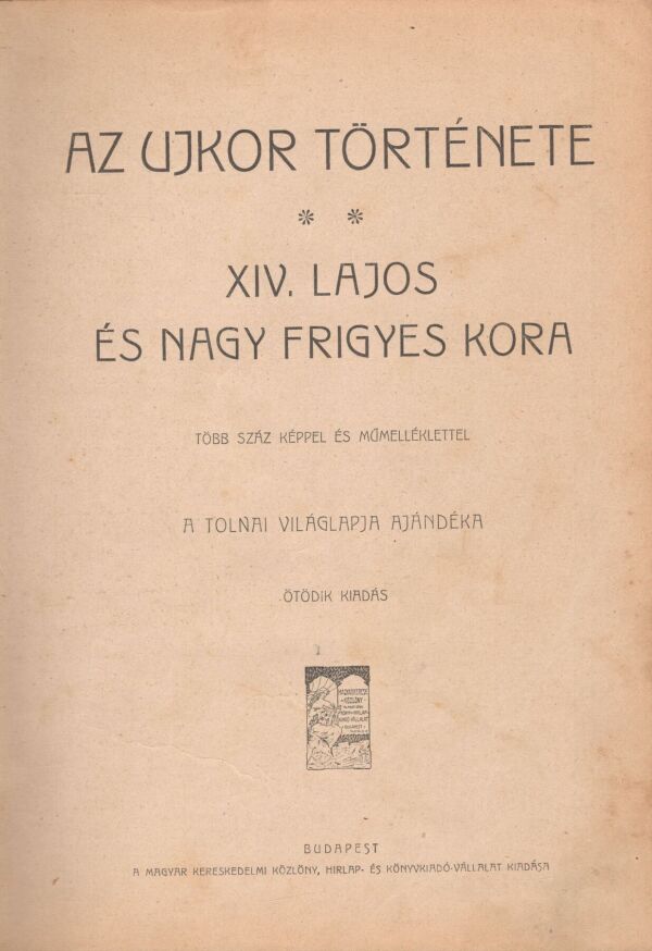 Mangold Lajos, Horváth Cyril: TOLNAI VILÁGTÖRTÉNELME - AZ UJKOR TÖRTÉNETE - XIV. LAJOS ÉS