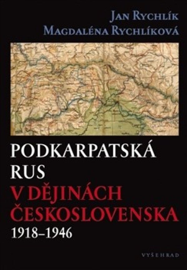 Jan Rychlík, Magdaléna Rychlíková: PODKARPATSKÁ RUS V DĚJINÁCH ČESKOSLOVENSKA 1918 - 1946