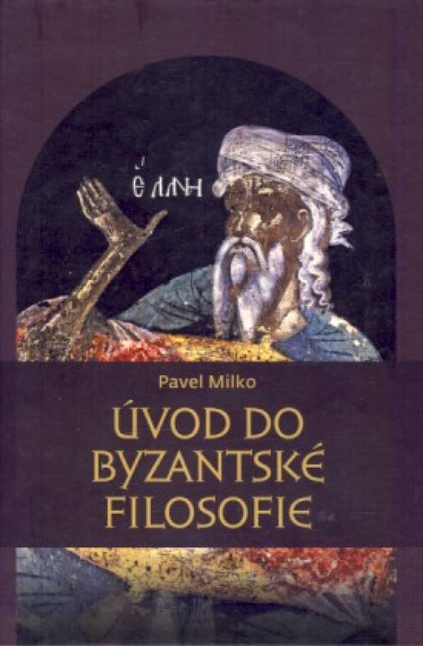 Pavel Milko: ÚVOD DO BYZANTSKÉ FILOSOFIE