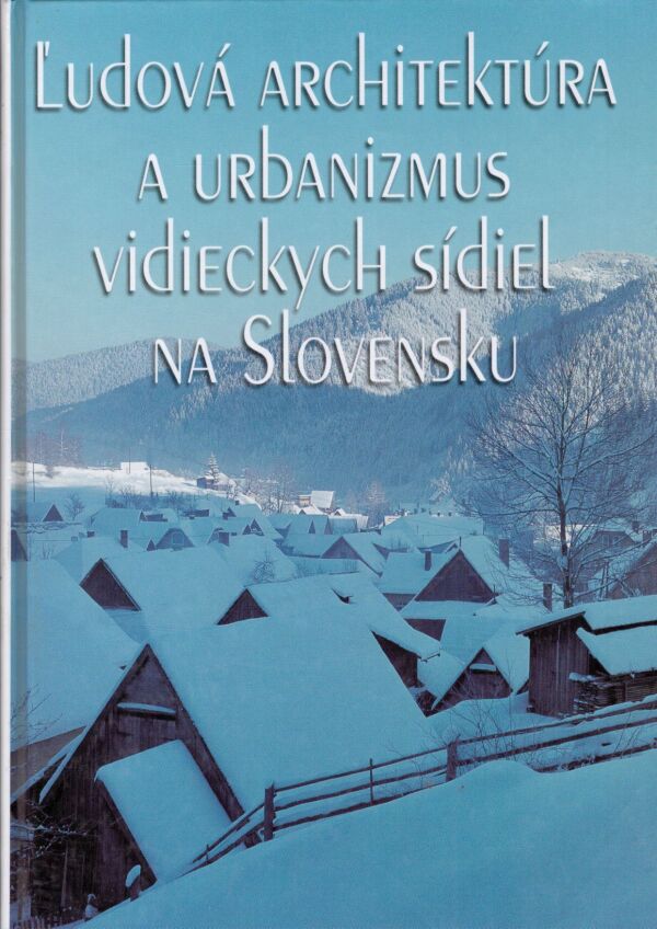 ĽUDOVÁ ARCHITEKTÚRA A URBANIZMUS VIDIECKYCH SÍDIEL NA SLOVEN
