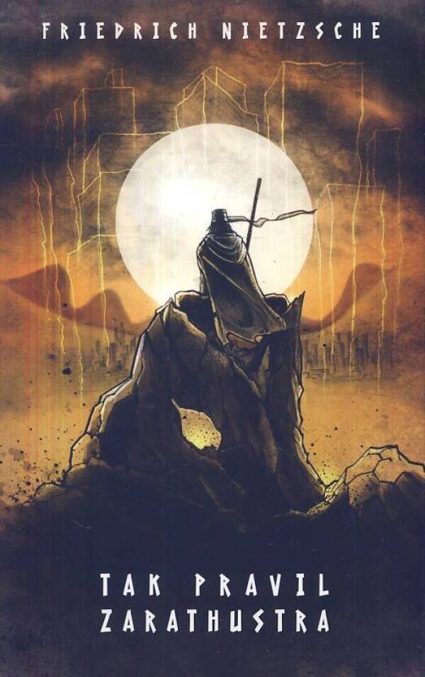 Friedrich Nietzsche: TAK PRAVIL ZARATHUSTRA