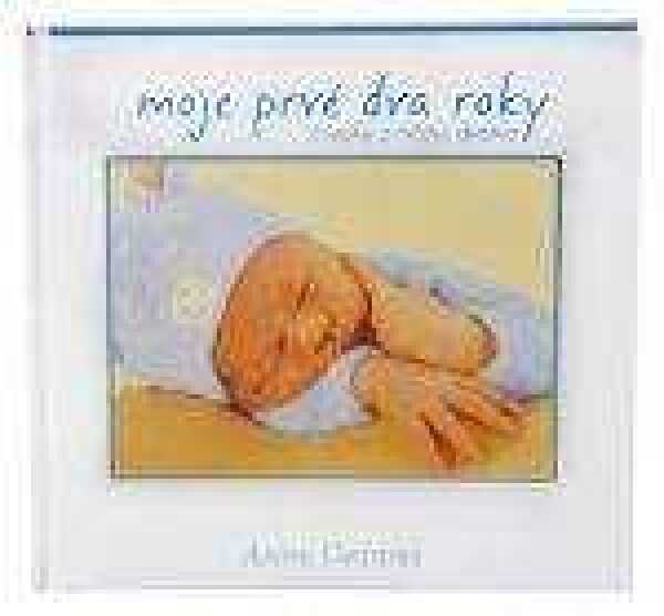 Anne Geddes: MOJE PRVÉ DVA ROKY - ČRIEPKY Z MÔJHO DETSTVA
