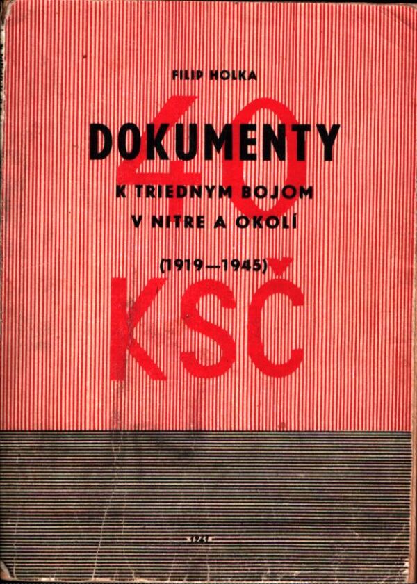 Filip Holka: DOKUMENTY K TRIEDNYM BOJOM V NITRE A OKOLÍ (1919-1945)
