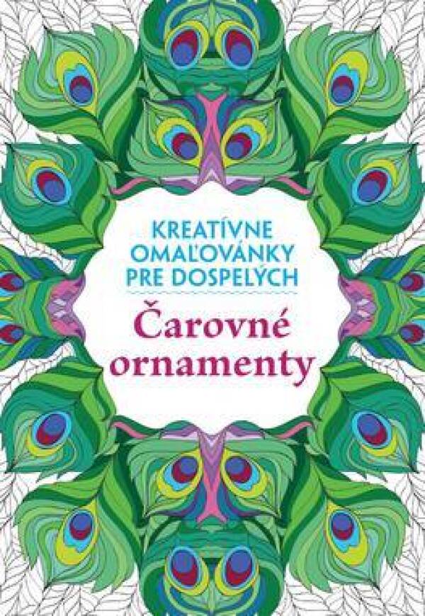 ČAROVNÉ ORNAMENTY, KREATÍVNE OMAĽOVÁNKY PRE DOSPELÝCH