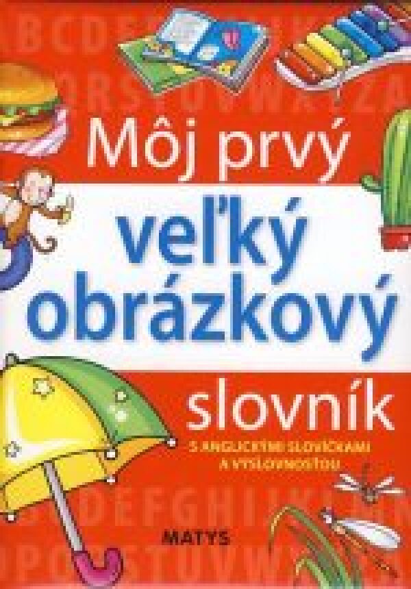 MÔJ PRVÝ VEĽKÝ OBRÁZKOVÝ SLOVNÍK S ANGLICKÝMI SLOVÍČKAMI