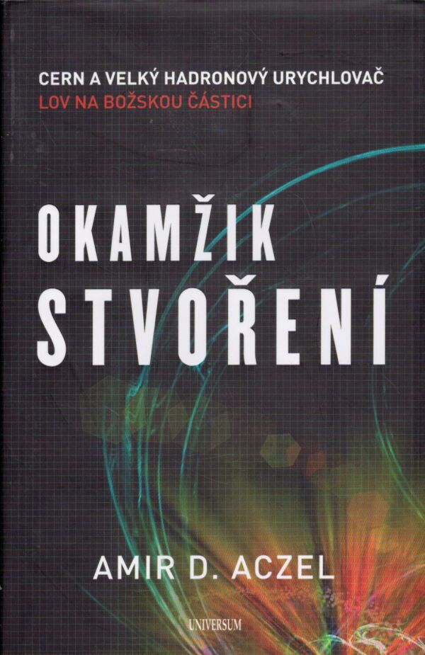 Amir S. Aczel: OKAMŽIK STVOŘENÍ