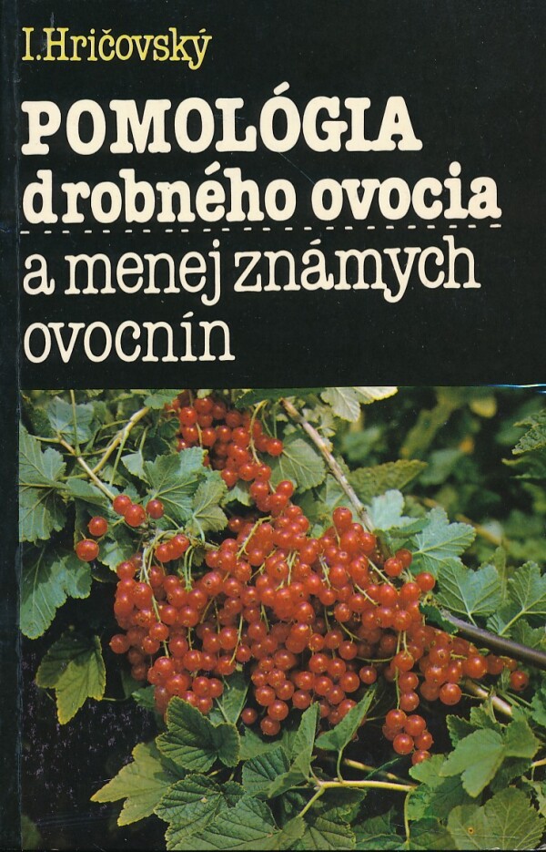 I. Hričovský: POMOLÓGIA DROBNÉHO OVOCIA A MENEJ ZNÁMYCH OVOCNÍN