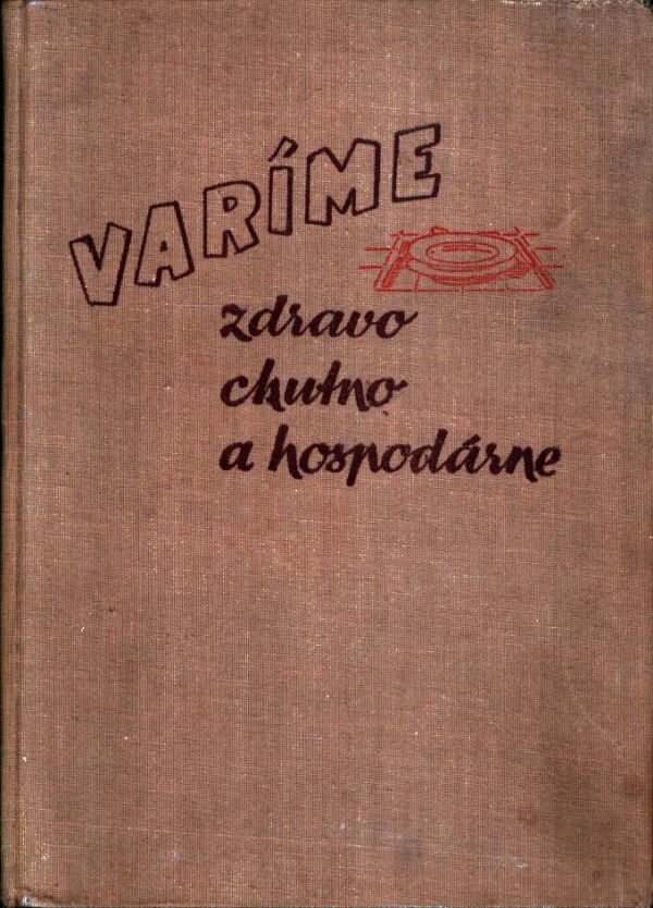 VARÍME ZDRAVO, CHUTNO A HOSPODÁRNE