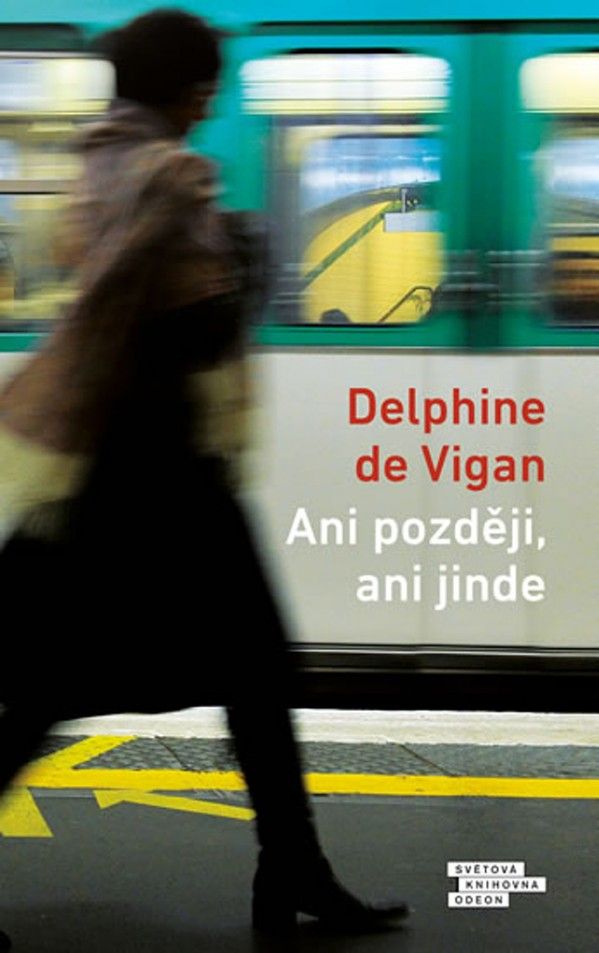Delphine de Vigan: ANI POZDĚJI, ANI JINDE