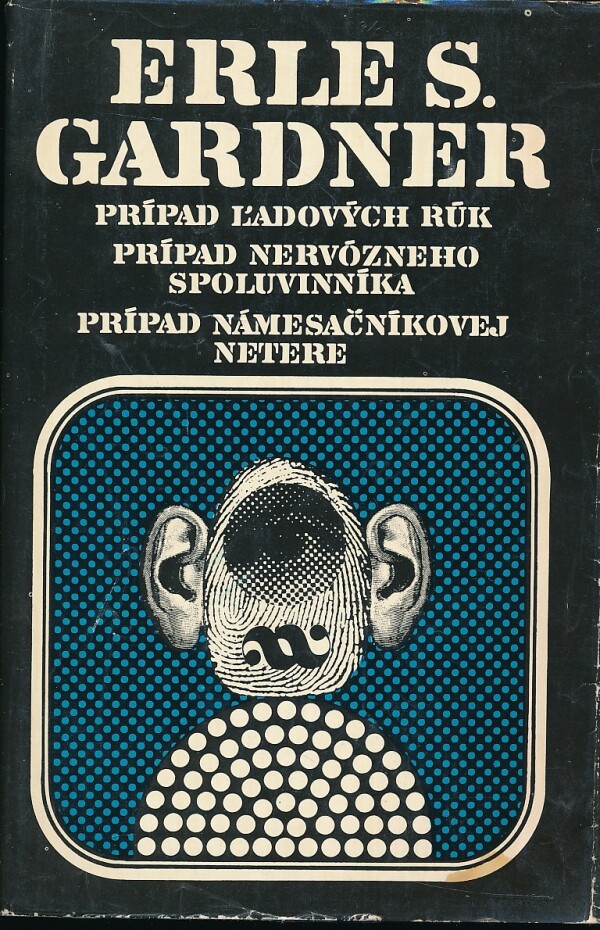 Erle S. Gardner: PRÍPAD ĽADOVÝCH RÚK. PRÍPAD NERVÓZNEHO SPOLUVINNÍKA. PRÍPAD NÁMESAČNÍKOVEJ NETERE