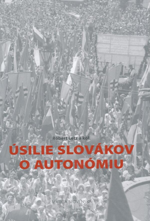 Róbert Letz: ÚSILIE SLOVÁKOV O AUTONÓMIU