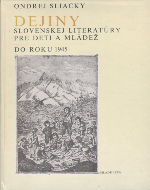 Ondrej Sliacky: DEJINY SLOVENSKEJ LITERATÚRY PRE DETI A MLÁDEŽ DO ROKU 1945