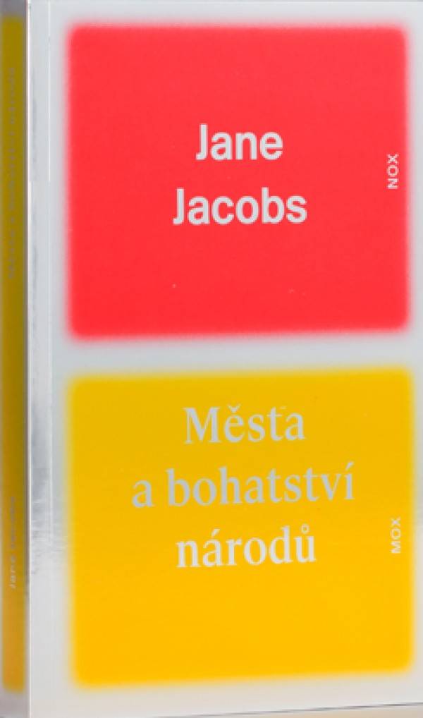 Jane Jacobs: MĚSTA A BOHATSTVÍ NÁRODŮ