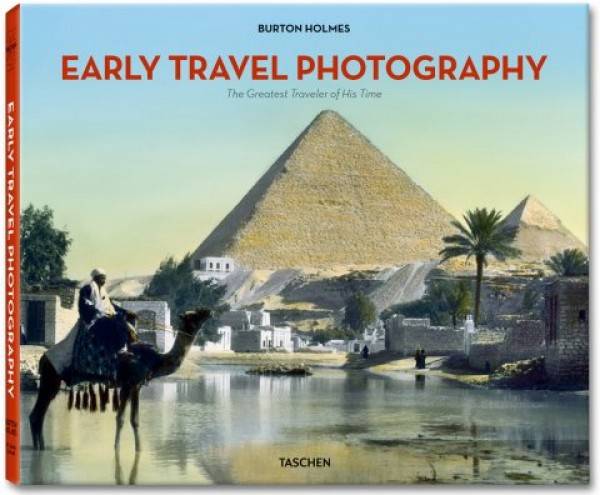 Burton Holmes: EARLY TRAVEL PHOTOGRAPHY. THE GREATEST TRAVELER OF HIS TIME
