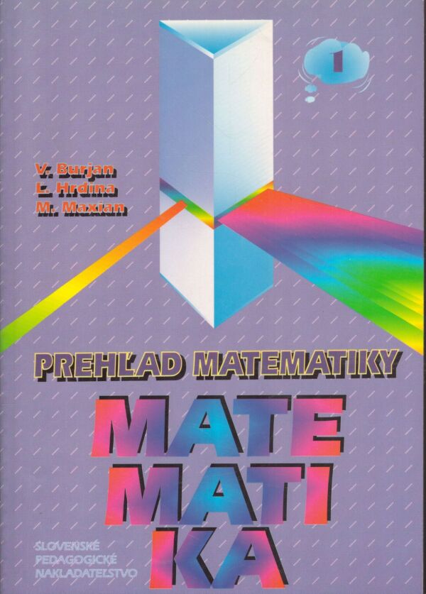 V. Burjan, L. Hrdina, M. Maxian: PREHĽAD MATEMATIKY 1.ČASŤ