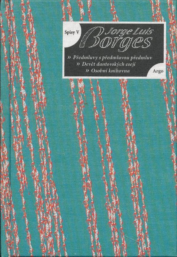Jorge Luis Borges: SPISY V. - PŘEDMLUVY S PŘEDMLUVOU PŘEDMLUV, OSOBNÍ KNIHOVNA, ...
