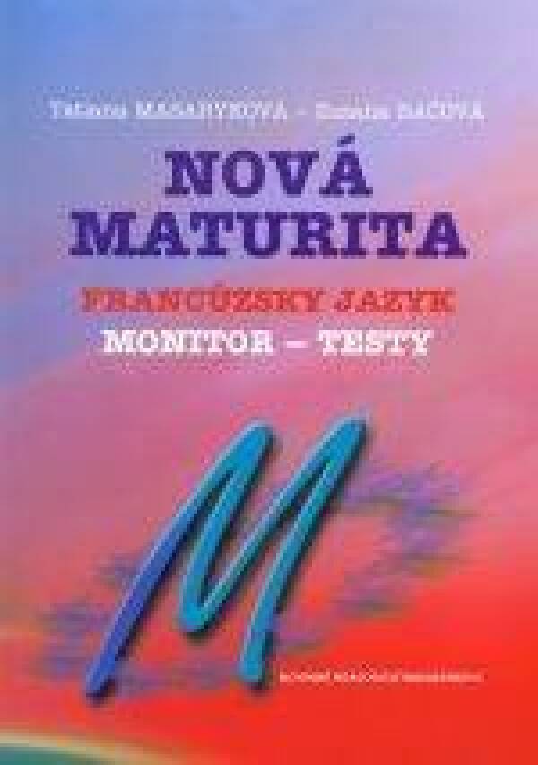 Tatiana Masaryková, Zuzana Bačová: NOVÁ MATURITA - FRANCÚZSKY JAZYK - MONITOR - TESTY