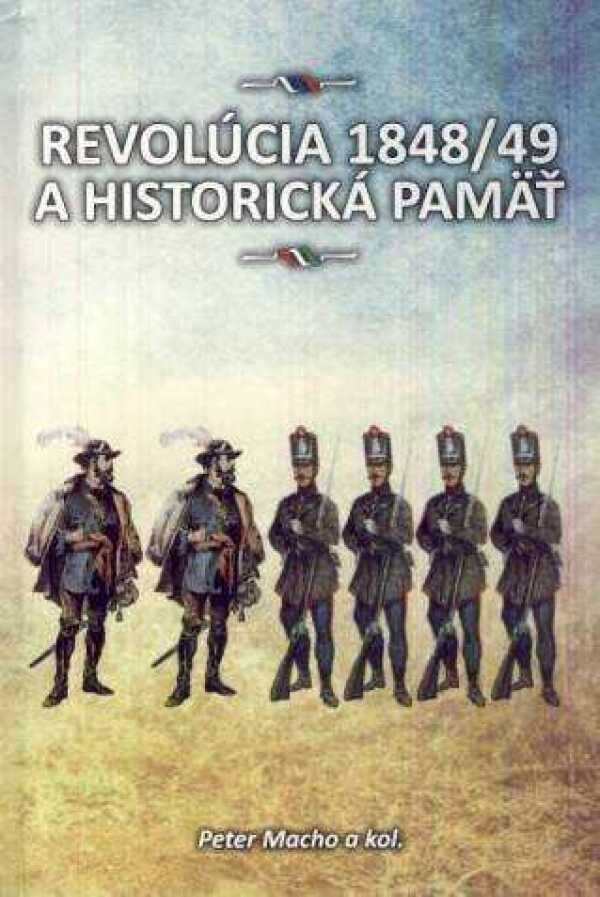 Peter Macho a kol.: REVOLÚCIA 1848/49 A HISTORICKÁ PAMÄŤ