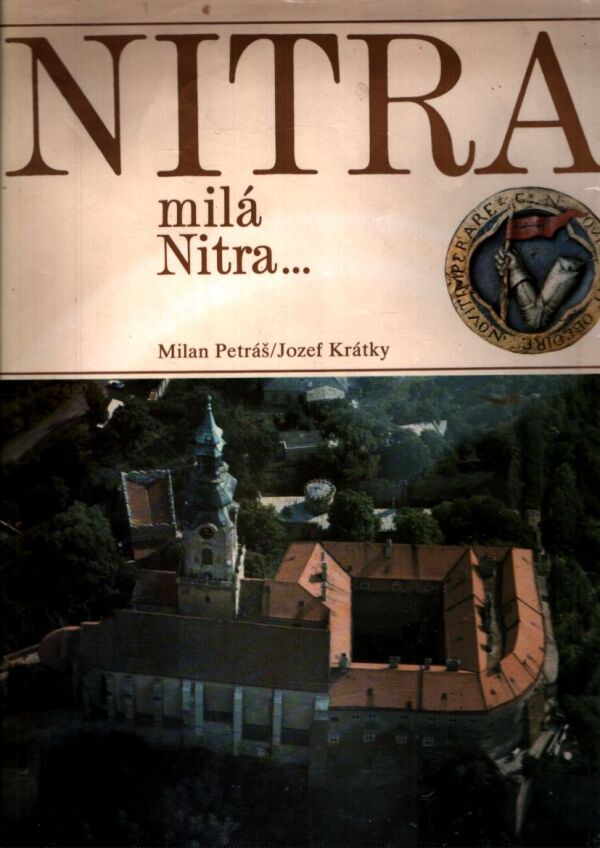 Milan Petráš, Jozef Krátky: NITRA MILÁ NITRA...