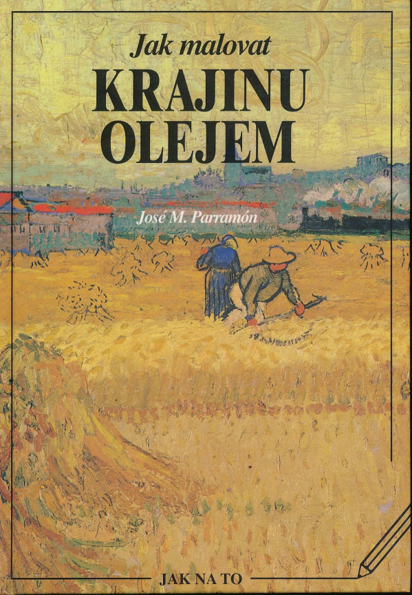 José M. Parramón: JAK MALOVAT KRAJINU OLEJEM