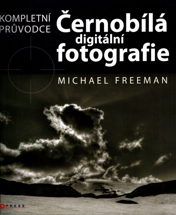Michael Freeman: ČERNOBÍLÁ DIGITÁLNÍ FOTOGRAFIE