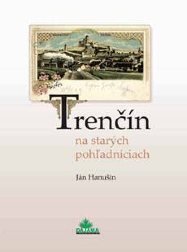 Ján Hanušin: TRENČÍN NA STARÝCH POHĽADNICIACH