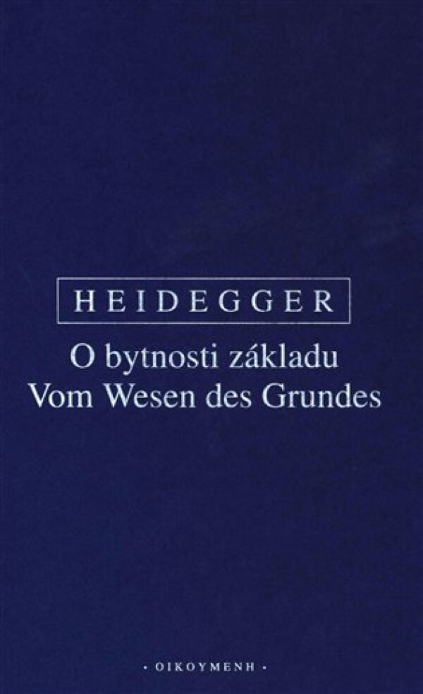 Martin Heidegger: O BYTNOSTI ZÁKLADU / VOM WESEN DES GRUNDES