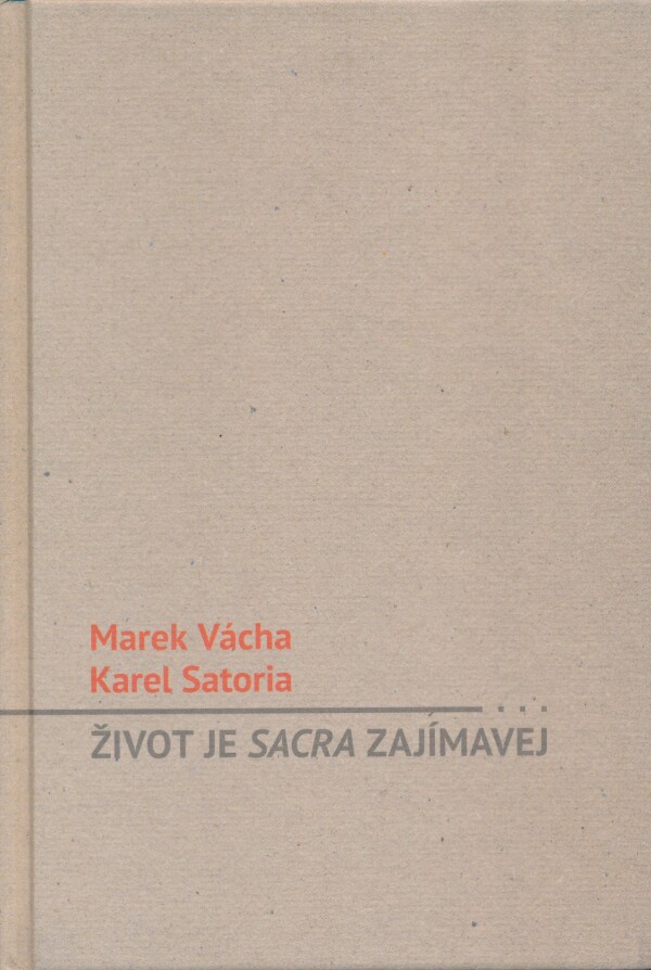 Marek Vácha, Karel Satoria: ŽIVOT JE SACRA ZAJÍMAVEJ