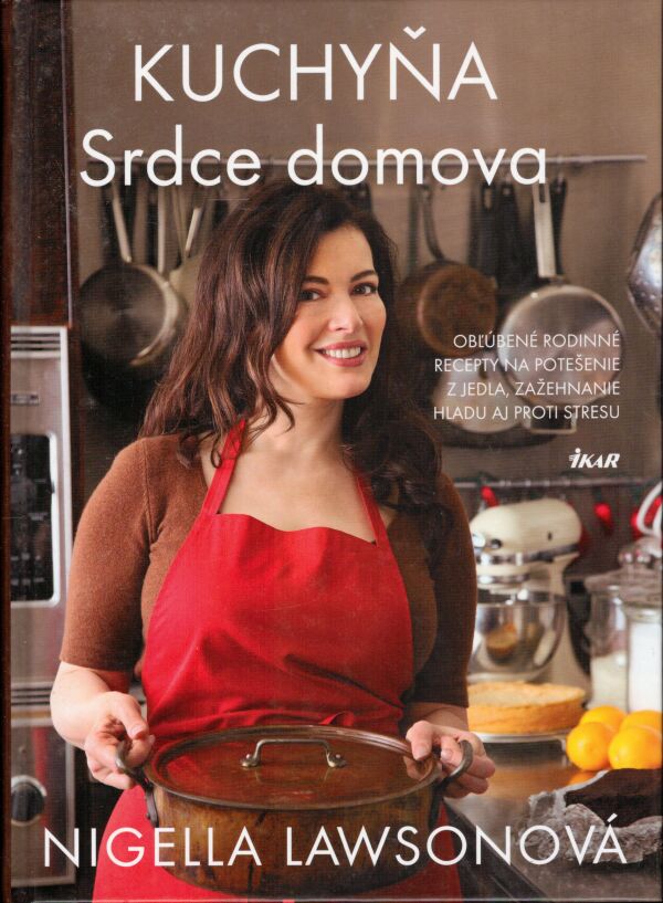 Nigella Lawsonová: KUCHYŇA - SRDCE DOMOVA