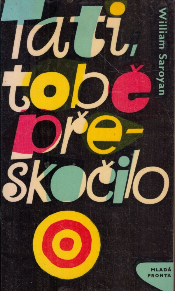 William Saroyan: TATI, TOBĚ PŘESKOČILO