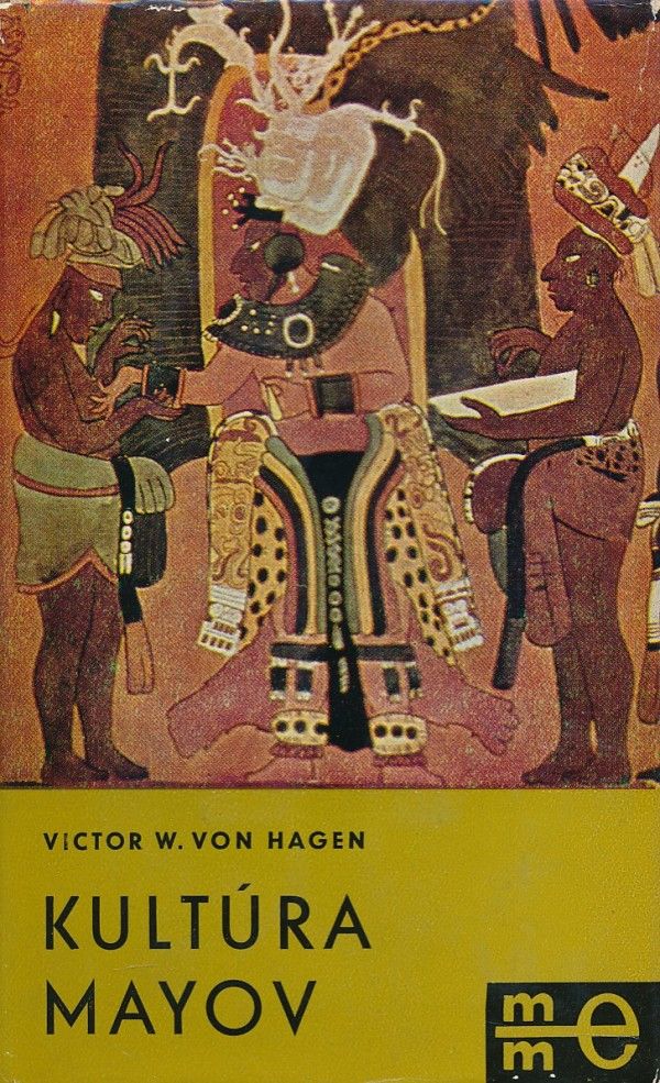 Victor W. Von Hagen: KULTÚRA MAYOV