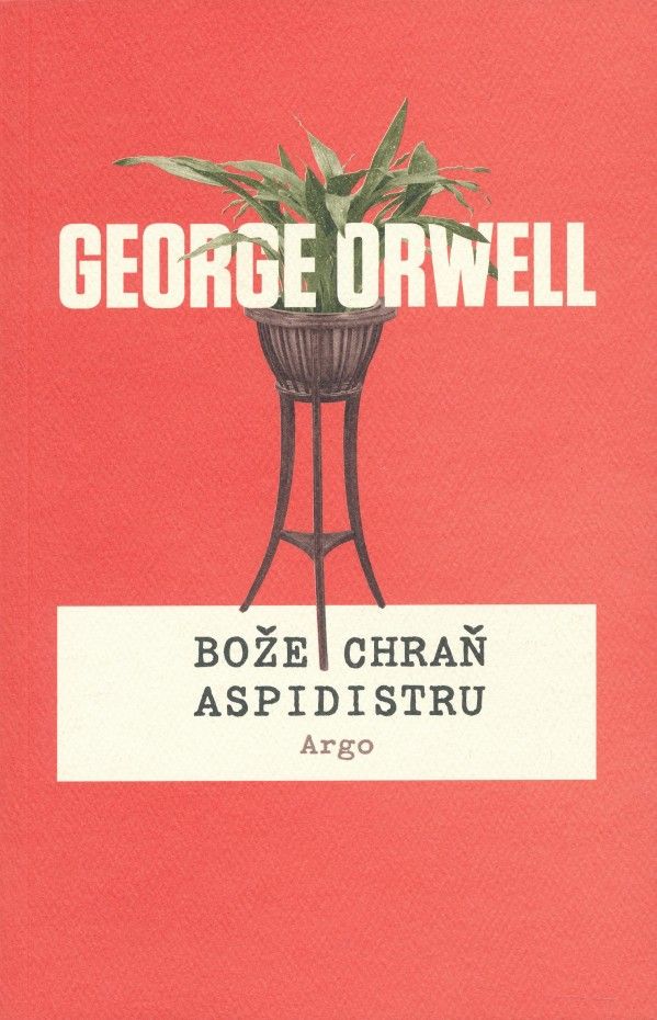George Orwell: BOŽE CHRAŇ ASPIDISTRU