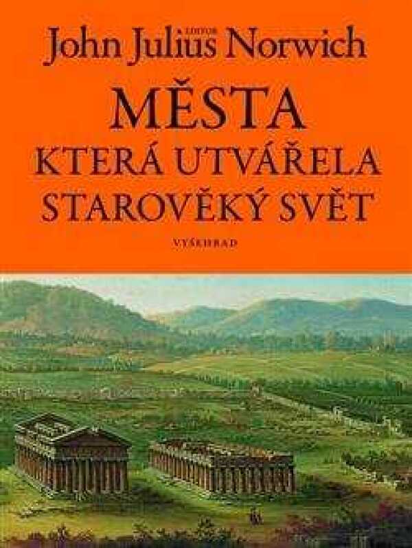 John Julius Norwich: MĚSTA, KTERÁ UTVÁŘELA STAROVĚKÝ SVĚT