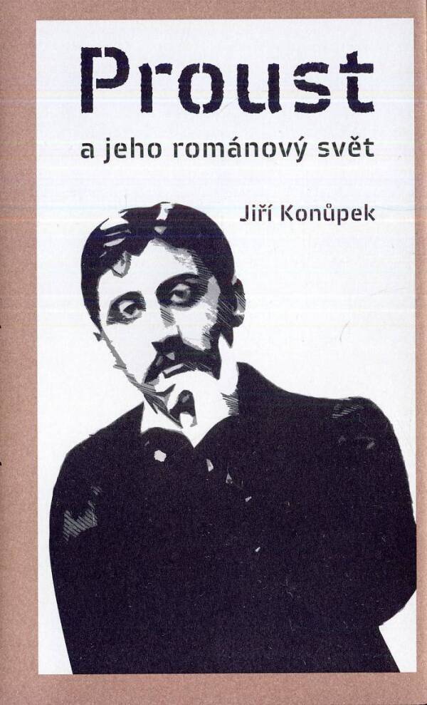 Jiří Konůpek: PROUST A JEHO ROMÁNOVÝ SVĚT