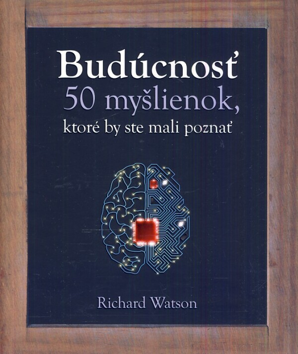 Richard Watson: BUDÚCNOSŤ - 50 MYŠLIENOK, KTORÉ BY STE MALI POZNAŤ