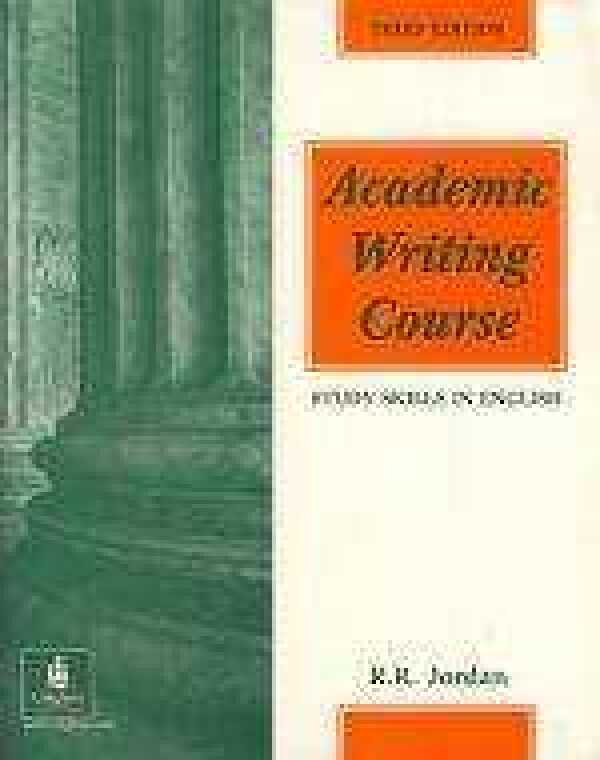 R. R. Jordan: ACADEMIC WRITING COURSE. STUDY SKILLS IN ENGLISH