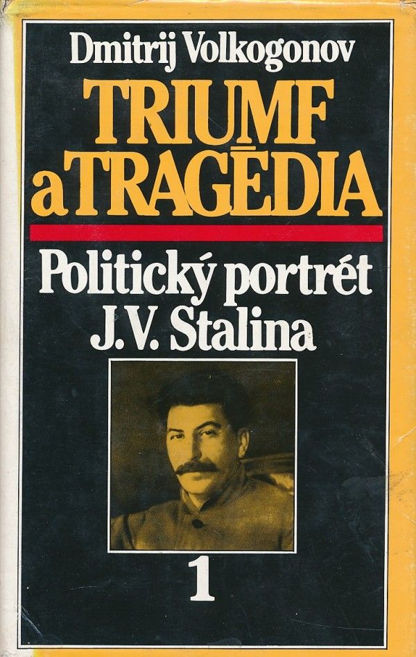 Dmitrij Volkogonov: TRIUMF A TRAGÉDIA: POLITICKÝ PORTRÉT J.V.STALINA