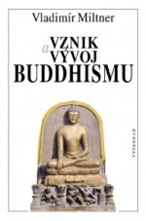 Vladimír Miltner: VZNIK A VÝVOJ BUDDHISMU