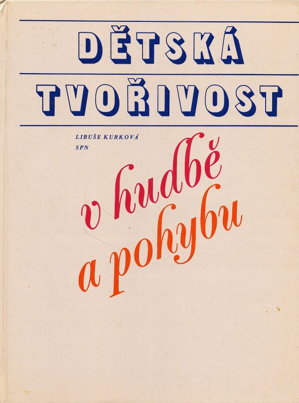 Libuše Kurková: DĚTSKÁ TVOŘIVOST V HUDBĚ A POHYBU