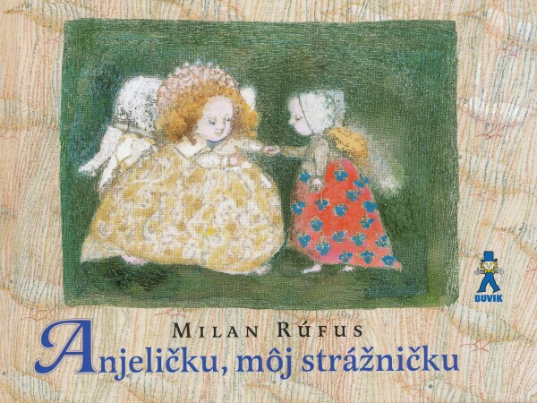 Milan Rúfus: ANJELIČKU, MÔJ STRÁŽNIČKU