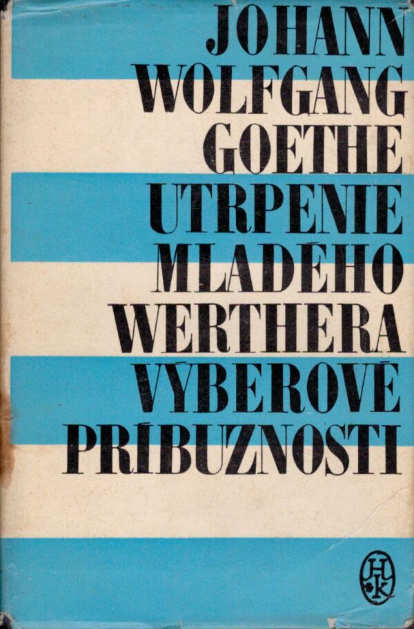 Johann Wolfgang Goethe: UTRPENIE MLADÉHO WERTHERA. VÝBEROVÉ PRÍBUZNOSTI