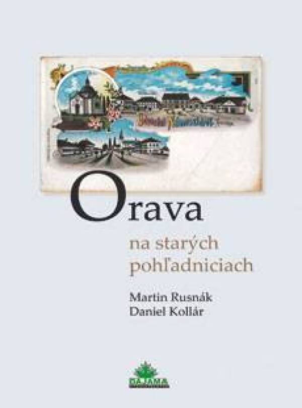 Martin Rusnák, Daniel Kollár: ORAVA NA STARÝCH POHĽADNICIACH