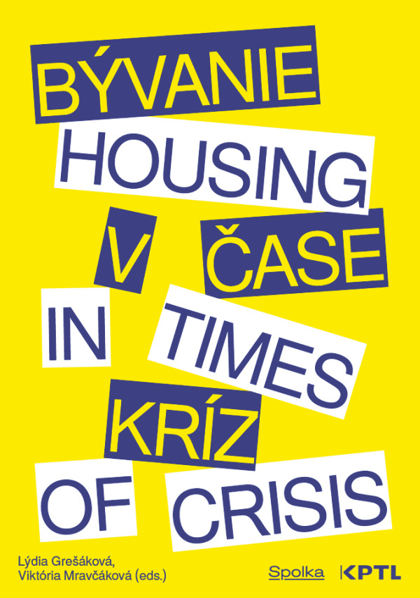 Lýdia Grešáková, Viktória Mravčáková: BÝVANIE V ČASE KRÍZ / HOUSING IN TIMES OF CRISIS